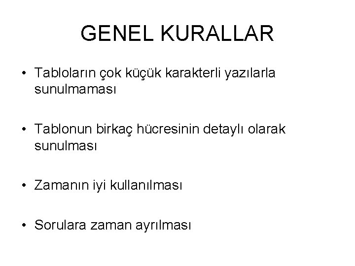 GENEL KURALLAR • Tabloların çok küçük karakterli yazılarla sunulmaması • Tablonun birkaç hücresinin detaylı