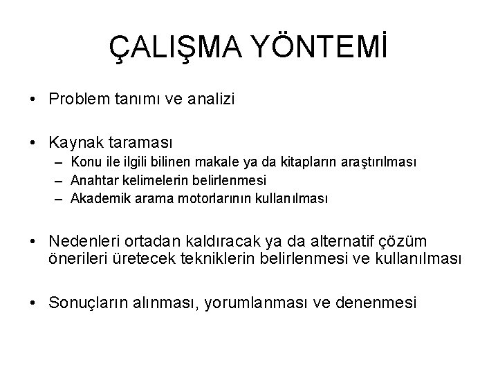 ÇALIŞMA YÖNTEMİ • Problem tanımı ve analizi • Kaynak taraması – Konu ile ilgili