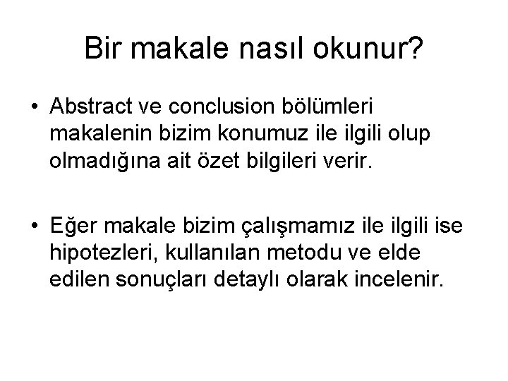 Bir makale nasıl okunur? • Abstract ve conclusion bölümleri makalenin bizim konumuz ile ilgili