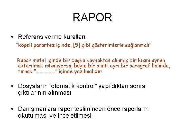 RAPOR • Referans verme kuralları “köşeli parantez içinde, [5] gibi gösterimlerle sağlanmalı” Rapor metni