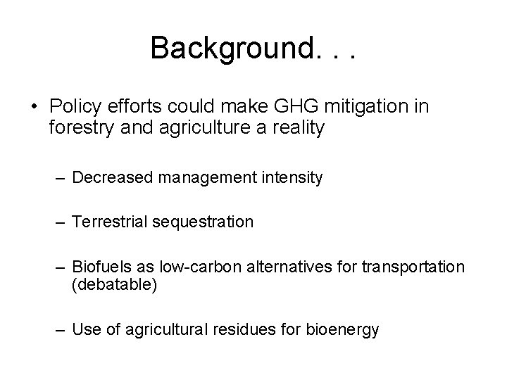 Background. . . • Policy efforts could make GHG mitigation in forestry and agriculture