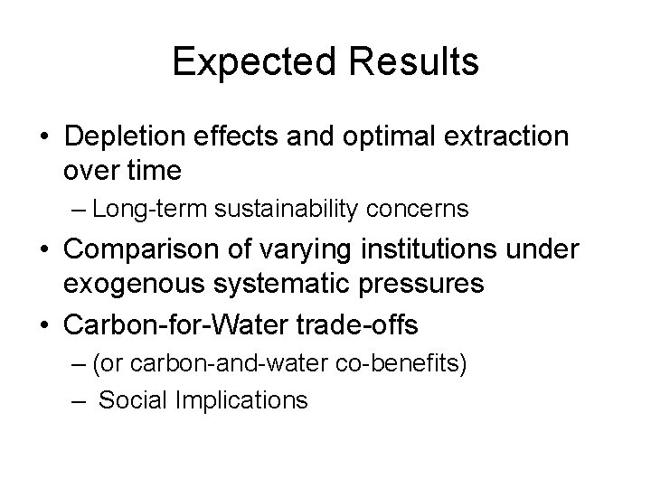 Expected Results • Depletion effects and optimal extraction over time – Long-term sustainability concerns