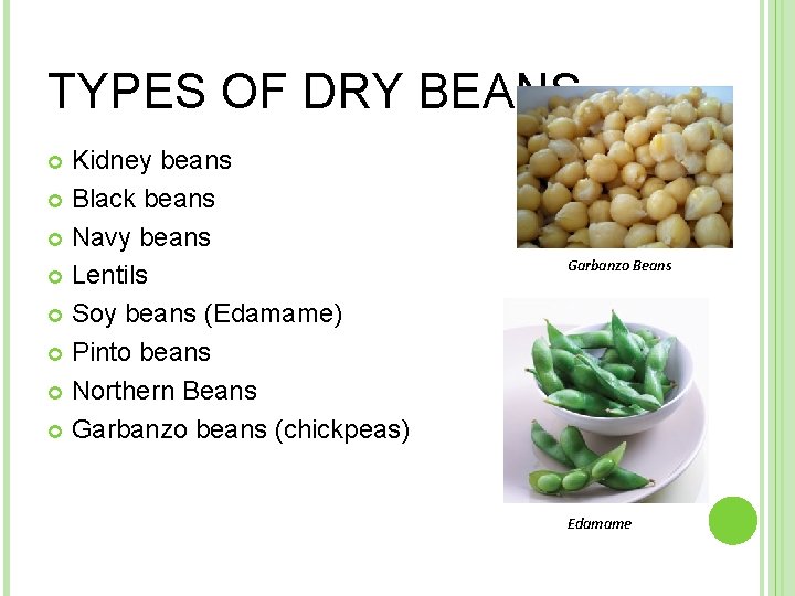 TYPES OF DRY BEANS Kidney beans Black beans Navy beans Lentils Soy beans (Edamame)
