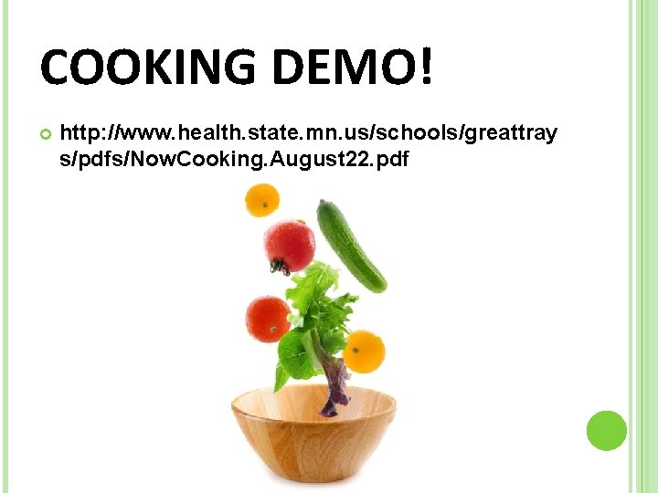 COOKING DEMO! http: //www. health. state. mn. us/schools/greattray s/pdfs/Now. Cooking. August 22. pdf 