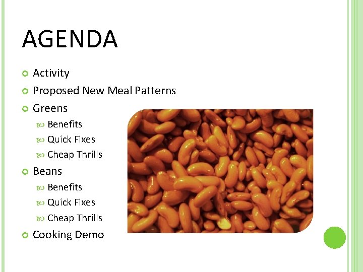 AGENDA Activity Proposed New Meal Patterns Greens Benefits Quick Fixes Cheap Thrills Beans Benefits