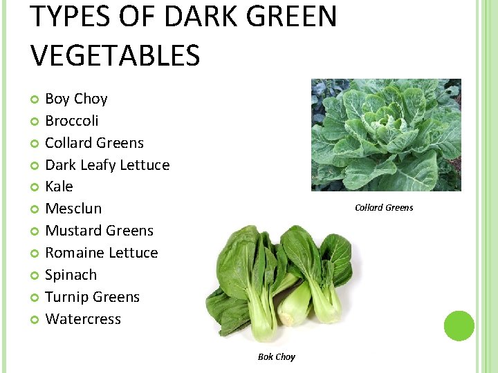 TYPES OF DARK GREEN VEGETABLES Boy Choy Broccoli Collard Greens Dark Leafy Lettuce Kale