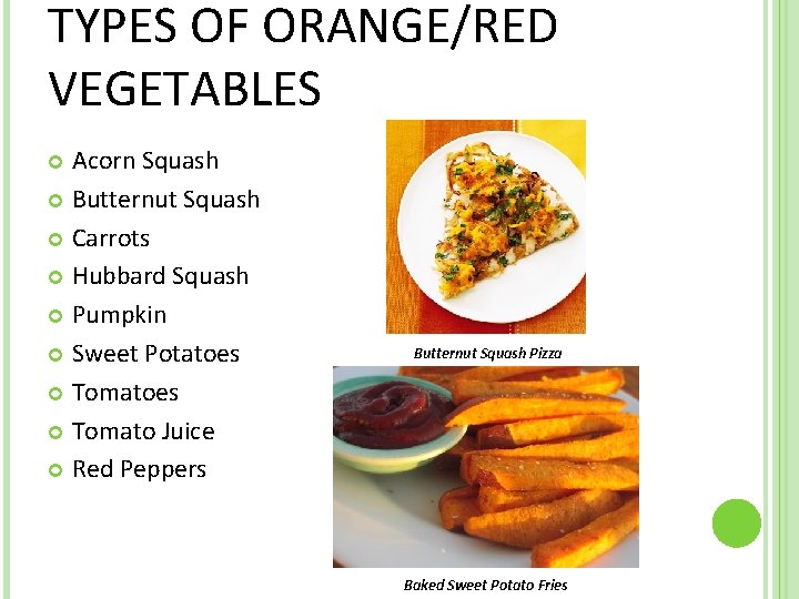 TYPES OF ORANGE/RED VEGETABLES Acorn Squash Butternut Squash Carrots Hubbard Squash Pumpkin Sweet Potatoes