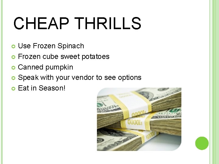 CHEAP THRILLS Use Frozen Spinach Frozen cube sweet potatoes Canned pumpkin Speak with your