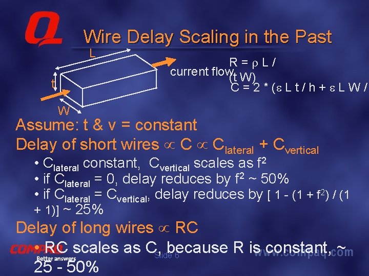 Wire Delay Scaling in the Past L t R= L/ current flow(t W) C