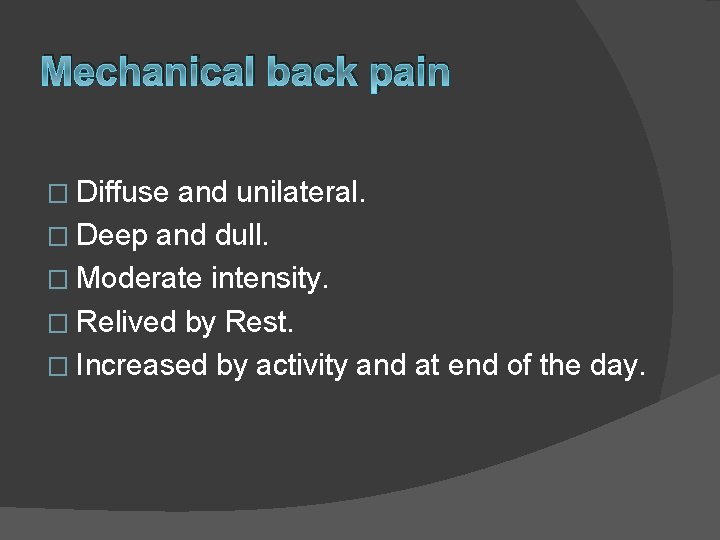 Mechanical back pain � Diffuse and unilateral. � Deep and dull. � Moderate intensity.