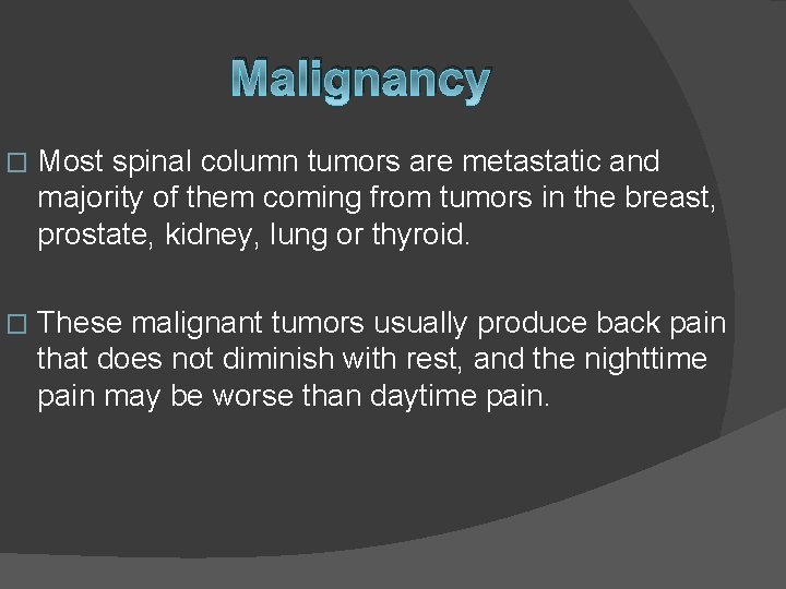 Malignancy � Most spinal column tumors are metastatic and majority of them coming from