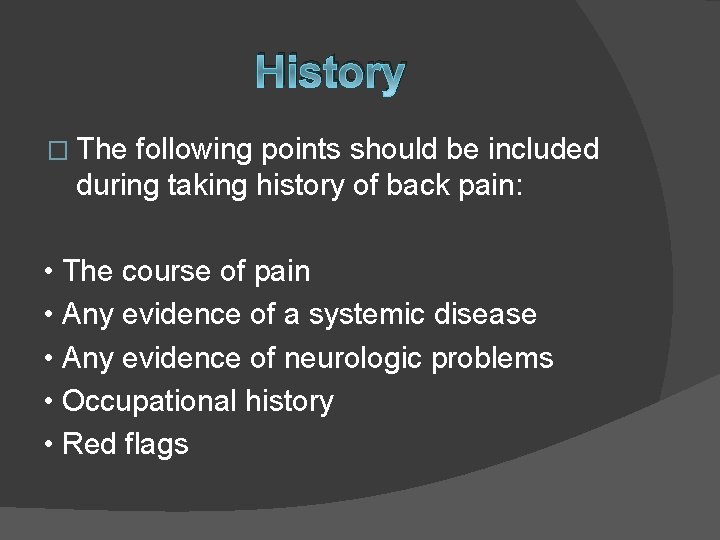 History � The following points should be included during taking history of back pain: