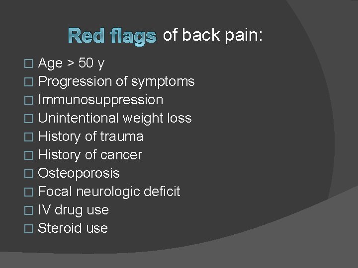 Red flags of back pain: Age > 50 y � Progression of symptoms �