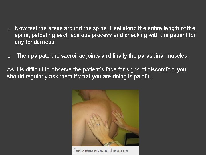 o Now feel the areas around the spine. Feel along the entire length of