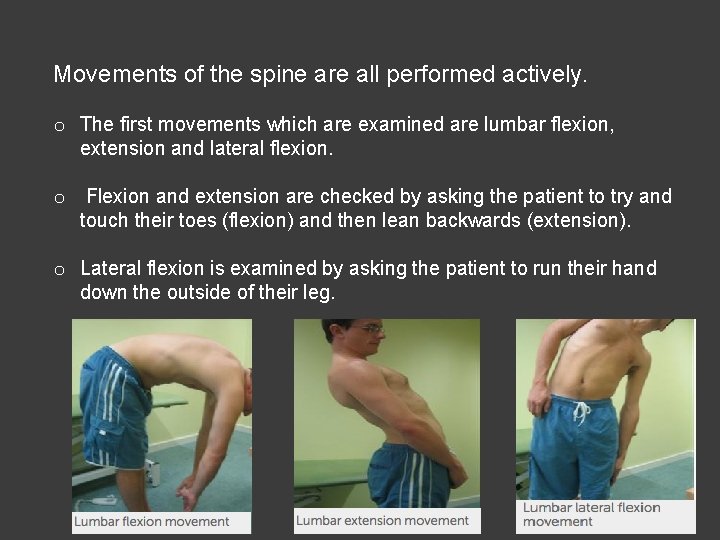 Movements of the spine are all performed actively. o The first movements which are