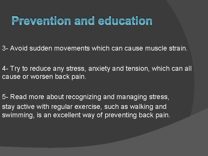 Prevention and education 3 - Avoid sudden movements which can cause muscle strain. 4