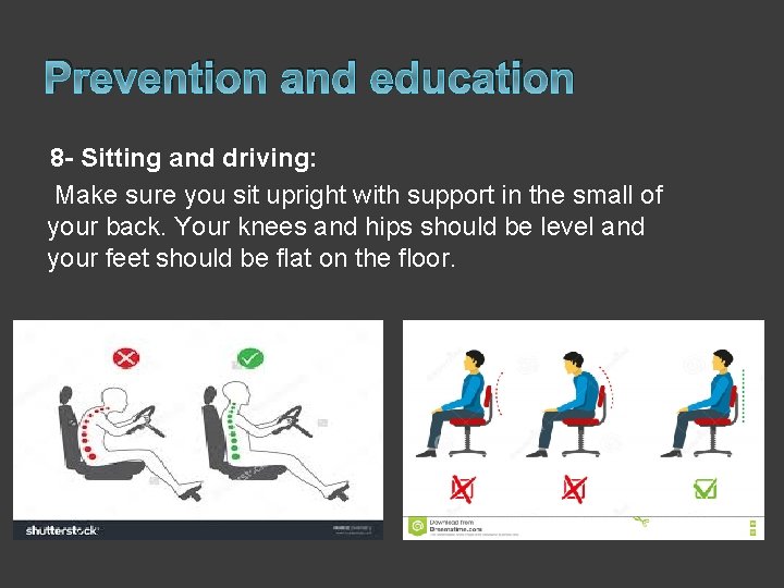 Prevention and education 8 - Sitting and driving: Make sure you sit upright with