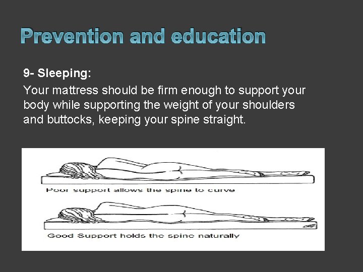 Prevention and education 9 - Sleeping: Your mattress should be firm enough to support