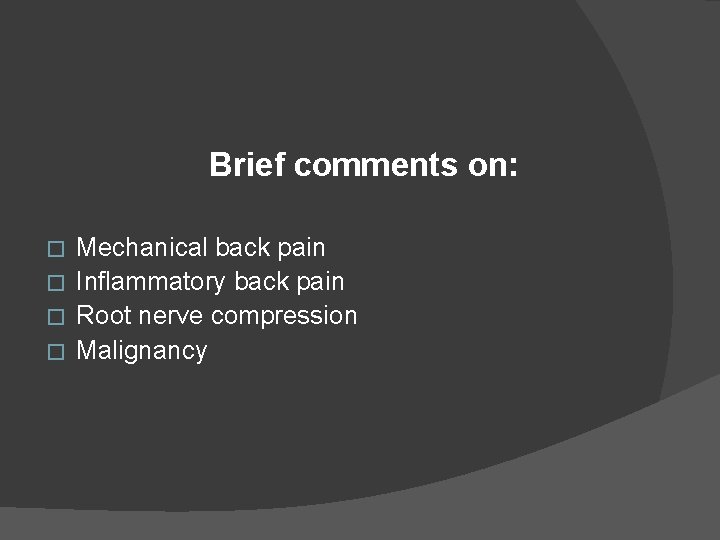 Brief comments on: Mechanical back pain � Inflammatory back pain � Root nerve compression