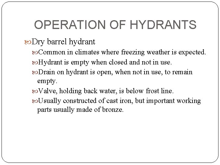 OPERATION OF HYDRANTS Dry barrel hydrant Common in climates where freezing weather is expected.
