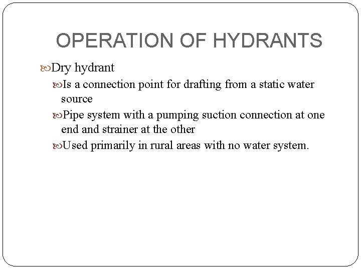 OPERATION OF HYDRANTS Dry hydrant Is a connection point for drafting from a static