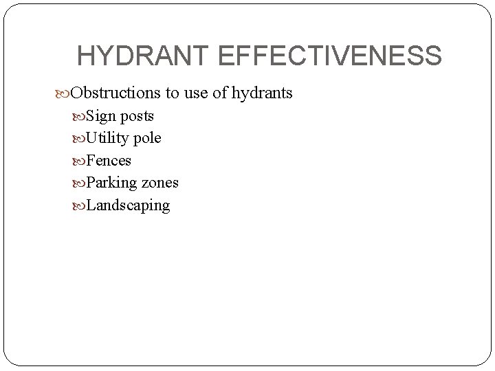 HYDRANT EFFECTIVENESS Obstructions to use of hydrants Sign posts Utility pole Fences Parking zones