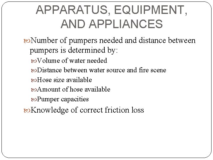 APPARATUS, EQUIPMENT, AND APPLIANCES Number of pumpers needed and distance between pumpers is determined