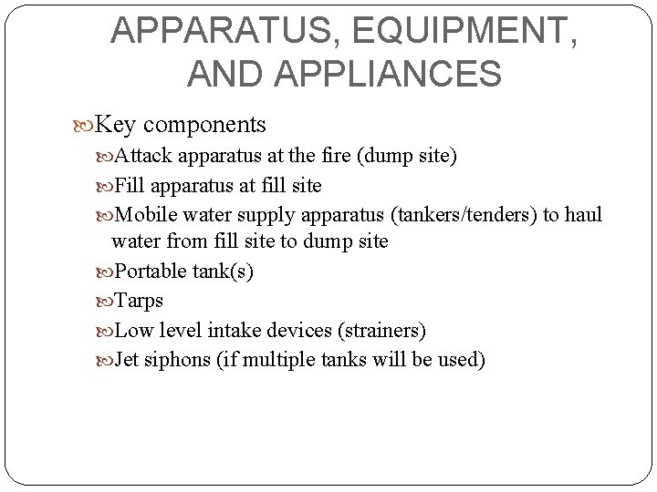 APPARATUS, EQUIPMENT, AND APPLIANCES Key components Attack apparatus at the fire (dump site) Fill
