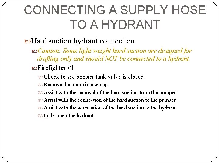 CONNECTING A SUPPLY HOSE TO A HYDRANT Hard suction hydrant connection Caution: Some light
