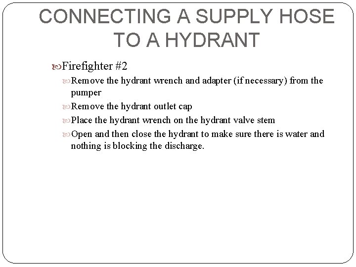 CONNECTING A SUPPLY HOSE TO A HYDRANT Firefighter #2 Remove the hydrant wrench and