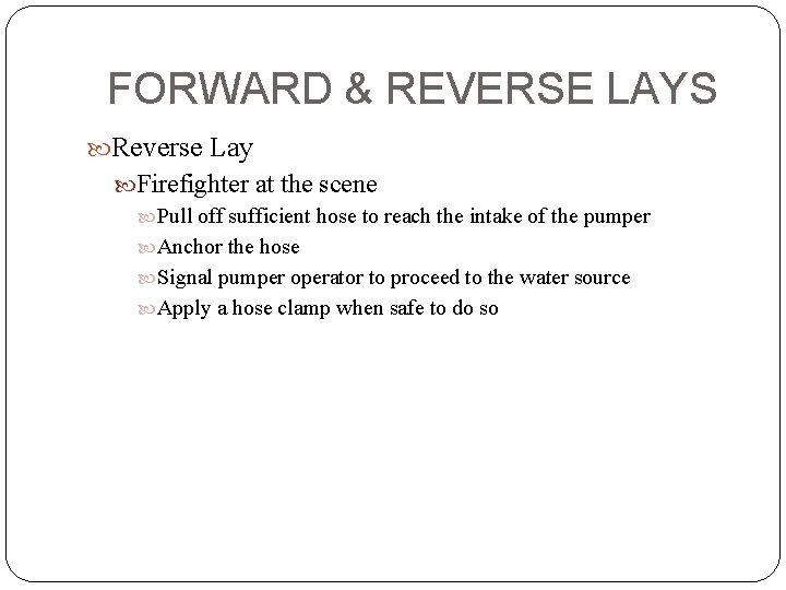 FORWARD & REVERSE LAYS Reverse Lay Firefighter at the scene Pull off sufficient hose