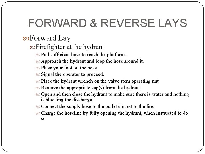 FORWARD & REVERSE LAYS Forward Lay Firefighter at the hydrant Pull sufficient hose to
