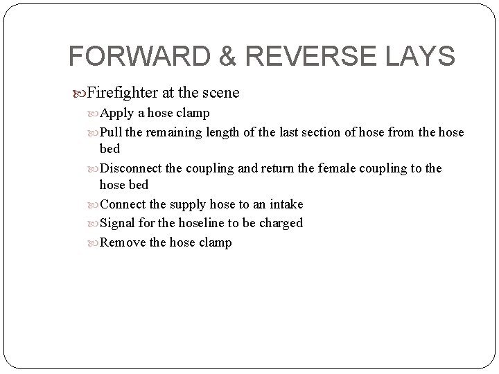 FORWARD & REVERSE LAYS Firefighter at the scene Apply a hose clamp Pull the