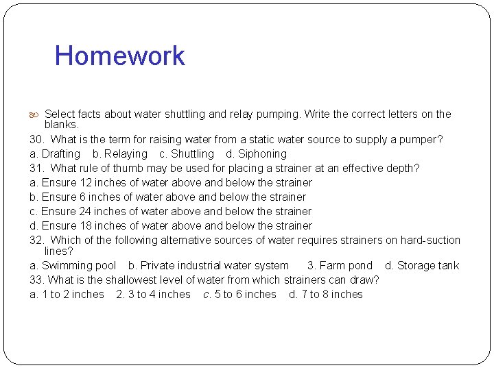 Homework Select facts about water shuttling and relay pumping. Write the correct letters on
