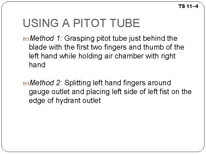 TS 11– 4 USING A PITOT TUBE Method 1: Grasping pitot tube just behind