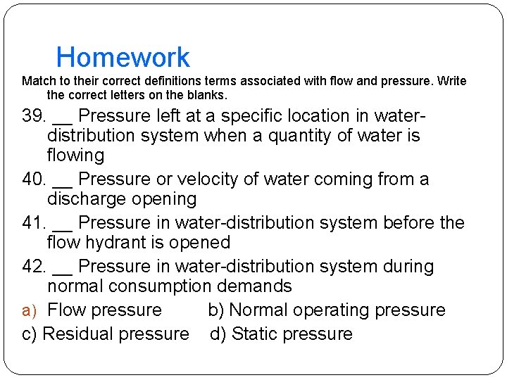 Homework Match to their correct definitions terms associated with flow and pressure. Write the