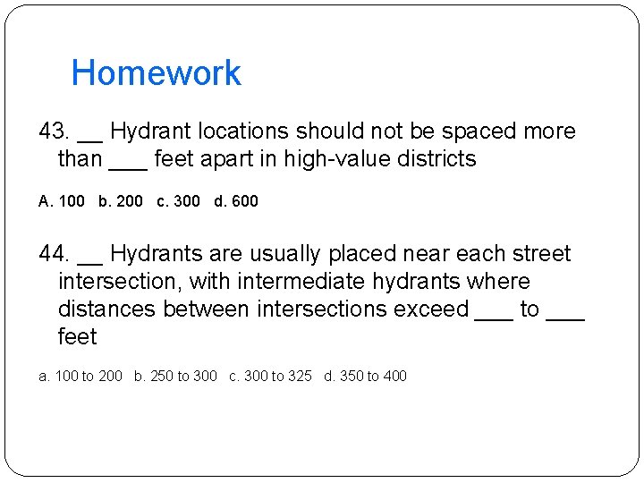 Homework 43. __ Hydrant locations should not be spaced more than ___ feet apart