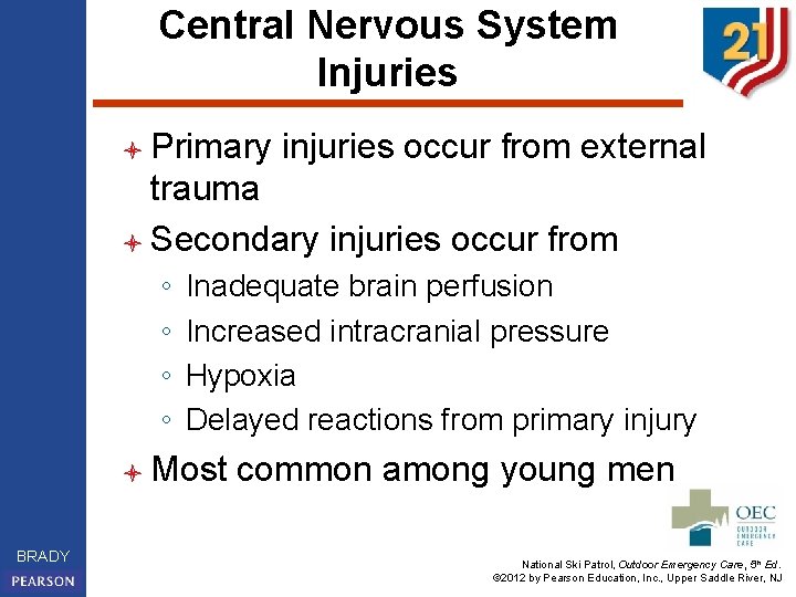 Central Nervous System Injuries l Primary injuries occur from external trauma l Secondary injuries