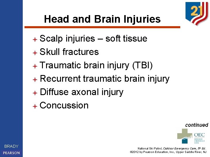 Head and Brain Injuries l Scalp injuries – soft tissue l Skull fractures l