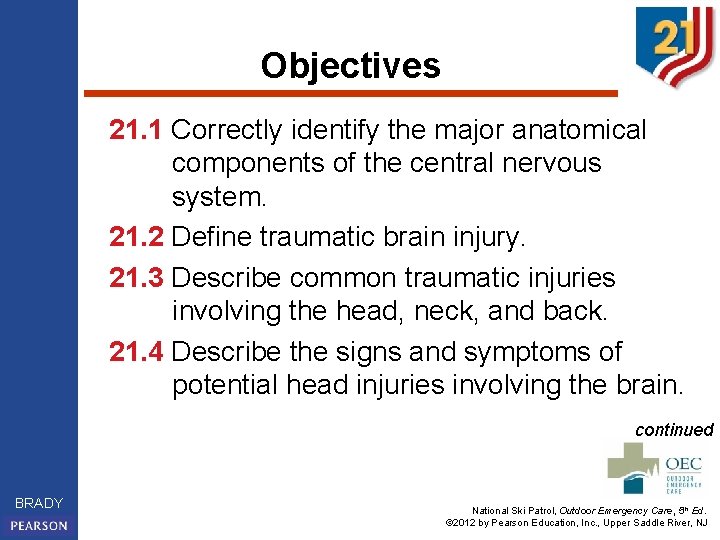 Objectives 21. 1 Correctly identify the major anatomical components of the central nervous system.