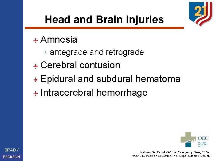 Head and Brain Injuries l Amnesia ◦ antegrade and retrograde l Cerebral contusion l