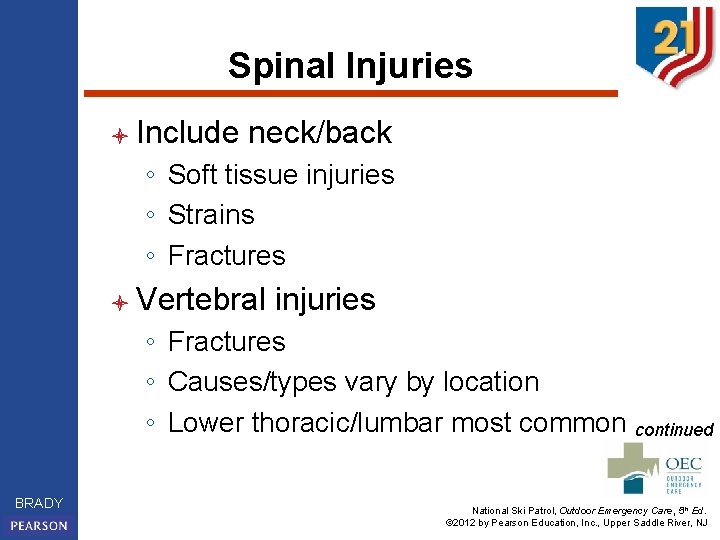 Spinal Injuries l Include neck/back ◦ Soft tissue injuries ◦ Strains ◦ Fractures l