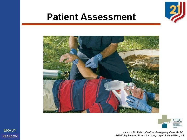 Patient Assessment BRADY National Ski Patrol, Outdoor Emergency Care, 5 th Ed. © 2012