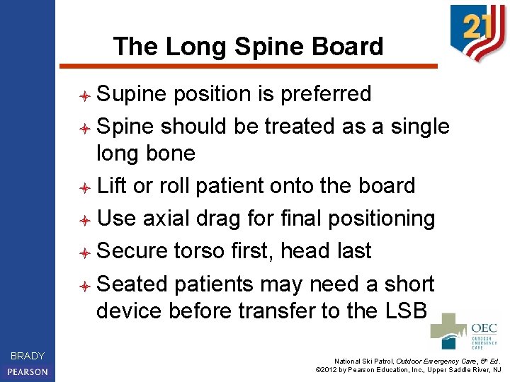 The Long Spine Board l Supine position is preferred l Spine should be treated