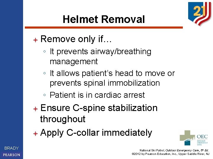 Helmet Removal l Remove only if… ◦ It prevents airway/breathing management ◦ It allows