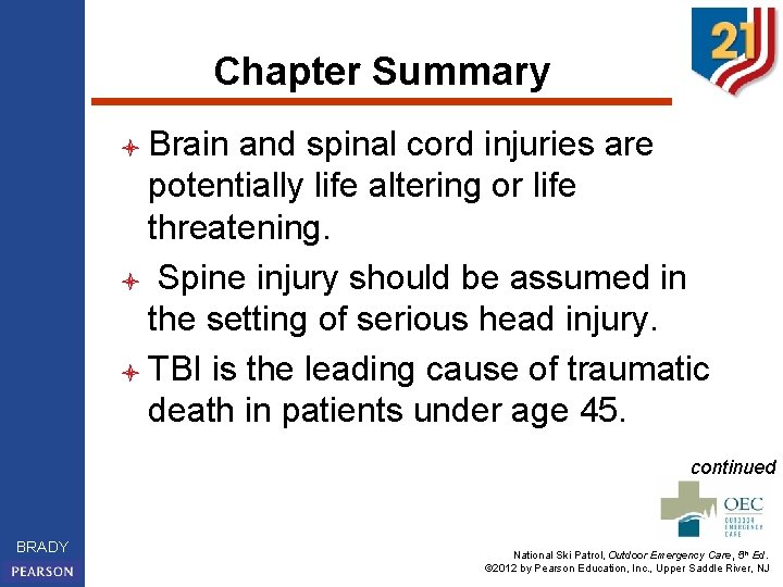 Chapter Summary l Brain and spinal cord injuries are potentially life altering or life