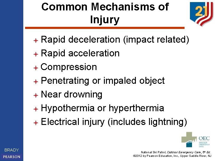 Common Mechanisms of Injury l Rapid deceleration (impact related) l Rapid acceleration l Compression