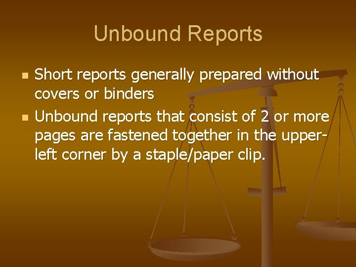 Unbound Reports n n Short reports generally prepared without covers or binders Unbound reports