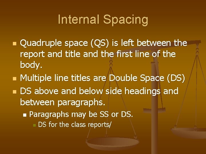 Internal Spacing n n n Quadruple space (QS) is left between the report and