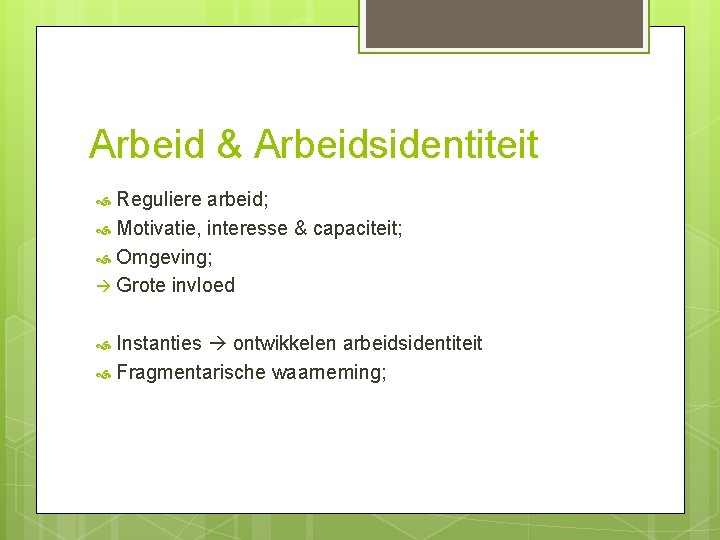 Arbeid & Arbeidsidentiteit Reguliere arbeid; Motivatie, interesse & capaciteit; Omgeving; Grote invloed Instanties ontwikkelen